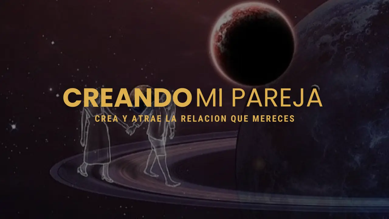 Creando mi pareja | Crea y atrae la relación que mereces.